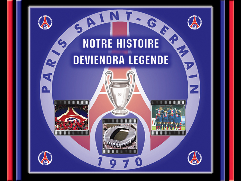 Fonds d'cran Sports - Loisirs PSG Paris Saint Germain NOTRE HISTOIRE DEVIENDRA LEGENDE