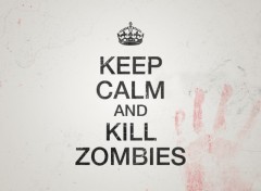 Fonds d'cran Fantasy et Science Fiction keep calm and kill zombies
